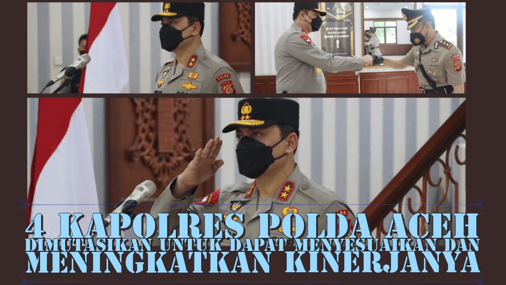 4 Kapolres Polda Aceh Dimutasikan untuk dapat Menyesuaikan dan Meningkatkan&nbsp;Kinerjanya