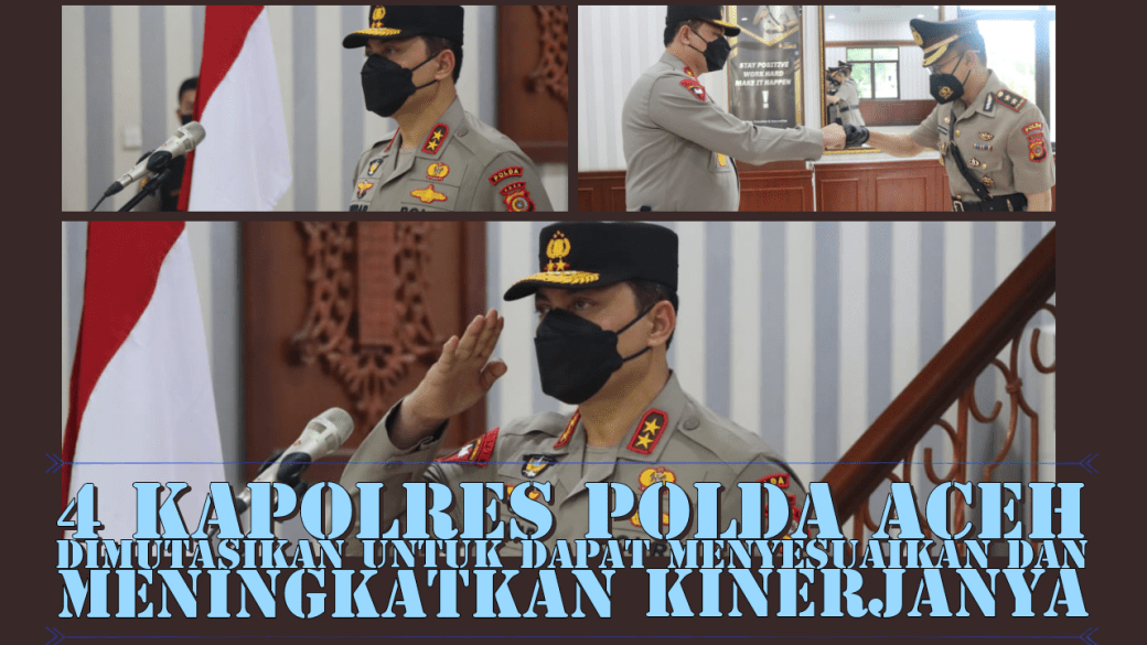 4 Kapolres Polda Aceh Dimutasikan untuk dapat Menyesuaikan dan Meningkatkan&nbsp;Kinerjanya