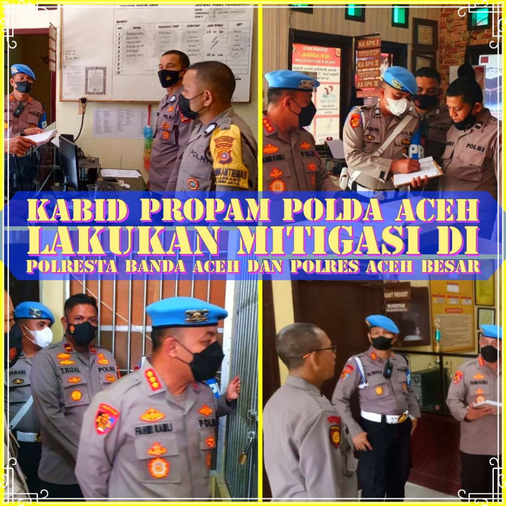 Kabid Propam POLDA ACEH Lakukan Mitigasi di Polresta Banda Aceh dan Polres Aceh&nbsp;Besar
