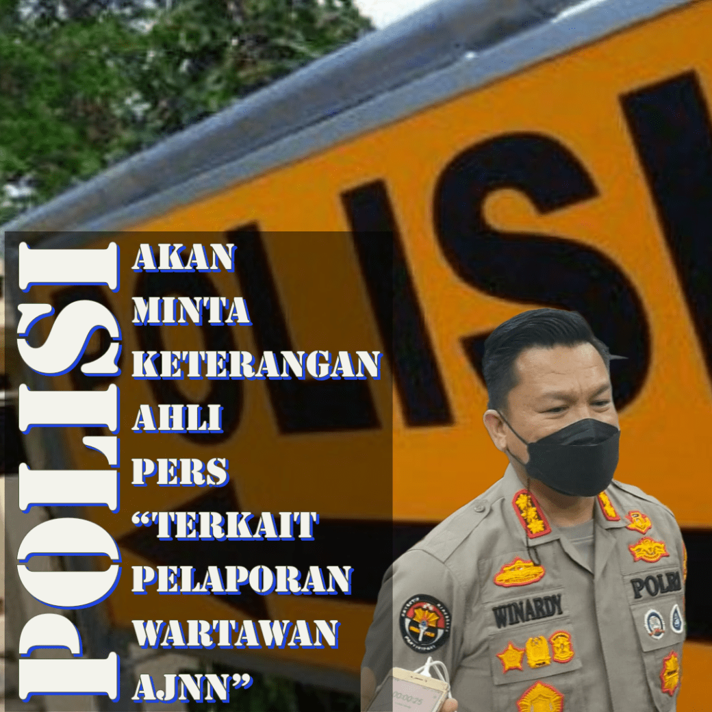 Polisi akan Minta Keterangan Ahli Pers “Terkait Pelaporan Wartawan AJNN”